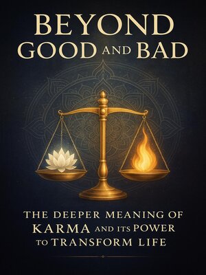 cover image of Beyond Good and Bad--The Deeper Meaning of Karma and Its Power to Transform Life